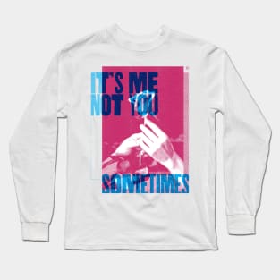 It's Me not You Long Sleeve T-Shirt